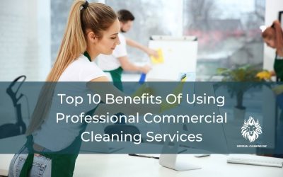 Top 10 Benefits Of Using Professional Commercial Cleaning Services